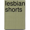 Lesbian Shorts door Carla Blake