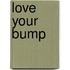 Love Your Bump