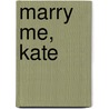 Marry Me, Kate door Judy Christenberry