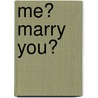 Me? Marry You? door Lori Herter