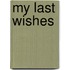 My Last Wishes