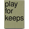 Play for Keeps door Isabelle Drake