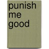 Punish Me Good door Lucy Felthouse