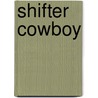 Shifter Cowboy door Jan Irving