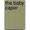 The Baby Caper by Emma Goldrick