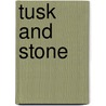 Tusk and Stone door Malcolm Bosse