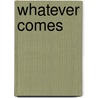 Whatever Comes door Lass Small