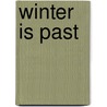 Winter Is Past door Ruth Axtell Morren