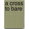 A Cross to Bare door Stephen M. DeBock