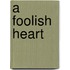 A Foolish Heart