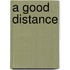 A Good Distance