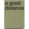 A Good Distance by Sarah Willis