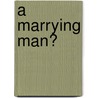 A Marrying Man? door Lindsay Armstrong