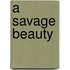 A Savage Beauty