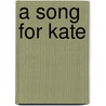 A Song for Kate door Lynnette Kent