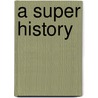 A Super History door Christine St Anne