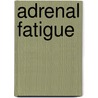 Adrenal Fatigue door Sir James Wilson