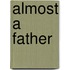 Almost a Father