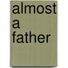 Almost a Father door Judy Kaye