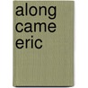 Along Came Eric by Gus Clarke