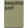 Beautiful Just! by Lililan Beckwith