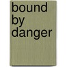 Bound by Danger door Se Jakes