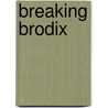 Breaking Brodix door Anne Rainey