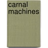 Carnal Machines door D.L. King