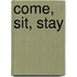 Come, Sit, Stay