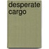 Desperate Cargo