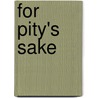 For Pity's Sake by William Carter