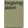 Forgiving Jason by Serena Yates