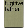 Fugitive Father door Jean Barrett