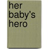 Her Baby's Hero by Karen Sandler