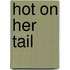 Hot on Her Tail