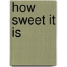 How Sweet It Is by Sophy Williams