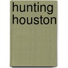 Hunting Houston door Sandy Steen