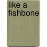 Like a Fishbone door Anthony Weigh