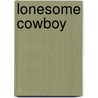 Lonesome Cowboy door Lois Faye Dyer