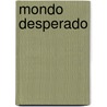 Mondo Desperado by Patrick McCabe