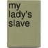 My Lady's Slave