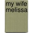 My Wife Melissa