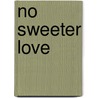 No Sweeter Love by Tina Vaughn