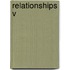 Relationships V