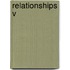 Relationships V
