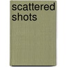 Scattered Shots door Sir Max Hastings