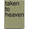 Taken to Heaven door Larise St. John