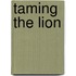 Taming the Lion