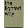 The Lighted Way door Elliott B. Oppenheim
