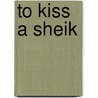 To Kiss a Sheik door Teresa Southwick